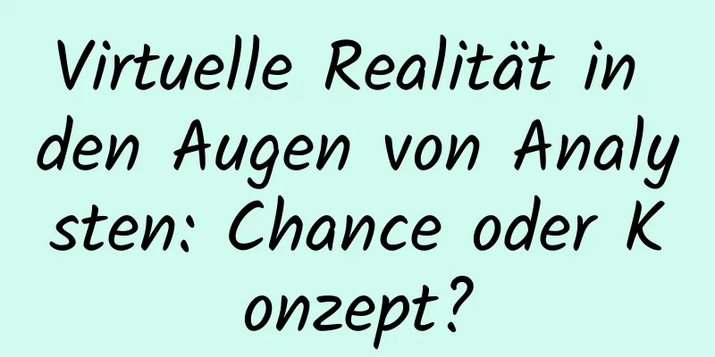 Virtuelle Realität in den Augen von Analysten: Chance oder Konzept?