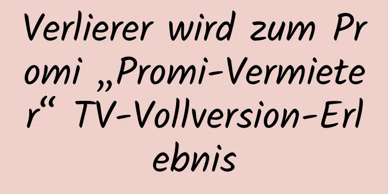 Verlierer wird zum Promi „Promi-Vermieter“ TV-Vollversion-Erlebnis