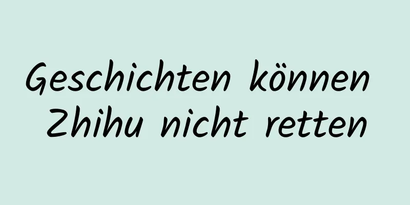 Geschichten können Zhihu nicht retten