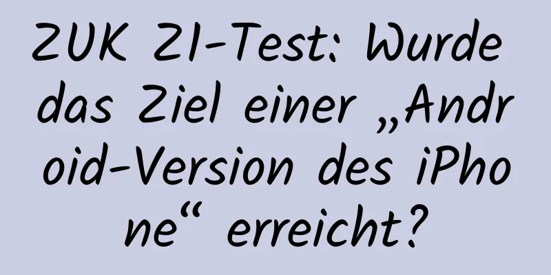 ZUK Z1-Test: Wurde das Ziel einer „Android-Version des iPhone“ erreicht?