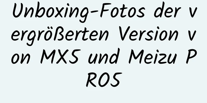 Unboxing-Fotos der vergrößerten Version von MX5 und Meizu PRO5