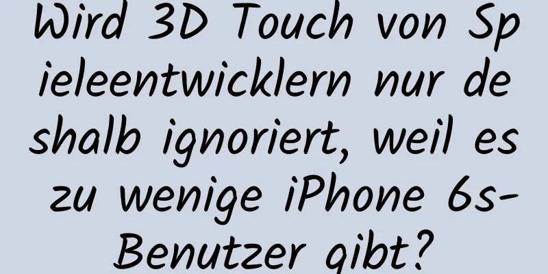 Wird 3D Touch von Spieleentwicklern nur deshalb ignoriert, weil es zu wenige iPhone 6s-Benutzer gibt?