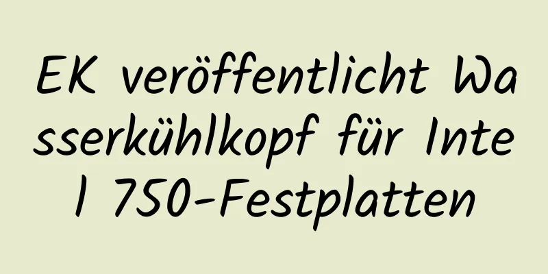 EK veröffentlicht Wasserkühlkopf für Intel 750-Festplatten