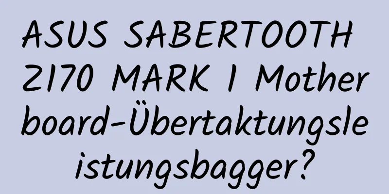 ASUS SABERTOOTH Z170 MARK 1 Motherboard-Übertaktungsleistungsbagger?