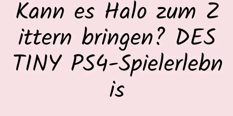 Kann es Halo zum Zittern bringen? DESTINY PS4-Spielerlebnis