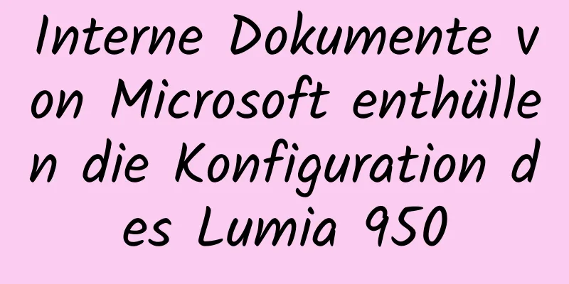 Interne Dokumente von Microsoft enthüllen die Konfiguration des Lumia 950