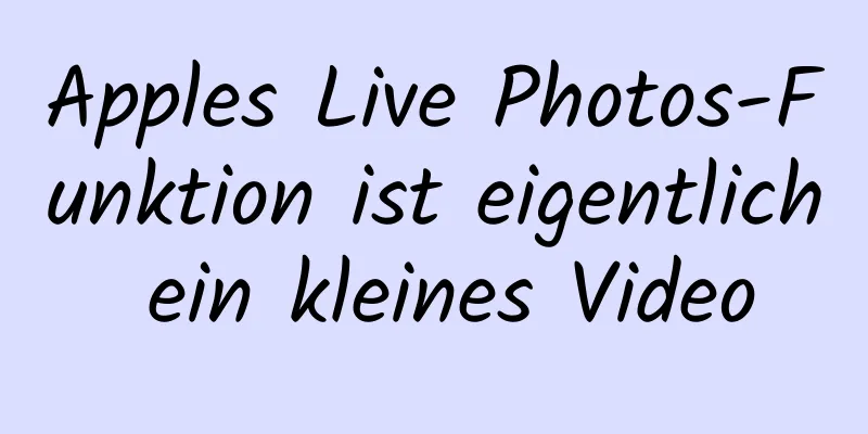 Apples Live Photos-Funktion ist eigentlich ein kleines Video
