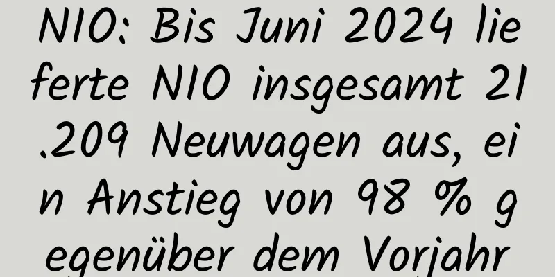 NIO: Bis Juni 2024 lieferte NIO insgesamt 21.209 Neuwagen aus, ein Anstieg von 98 % gegenüber dem Vorjahr