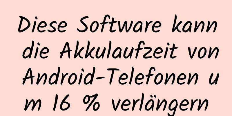 Diese Software kann die Akkulaufzeit von Android-Telefonen um 16 % verlängern