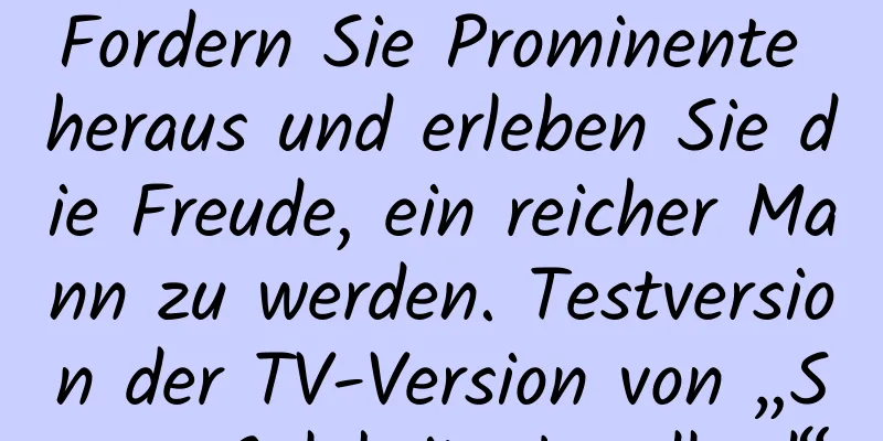 Fordern Sie Prominente heraus und erleben Sie die Freude, ein reicher Mann zu werden. Testversion der TV-Version von „Super Celebrity Landlord“