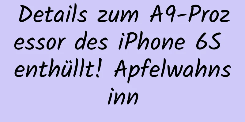 Details zum A9-Prozessor des iPhone 6S enthüllt! Apfelwahnsinn