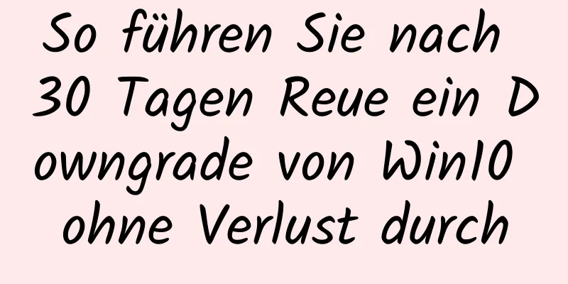 So führen Sie nach 30 Tagen Reue ein Downgrade von Win10 ohne Verlust durch