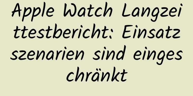 Apple Watch Langzeittestbericht: Einsatzszenarien sind eingeschränkt