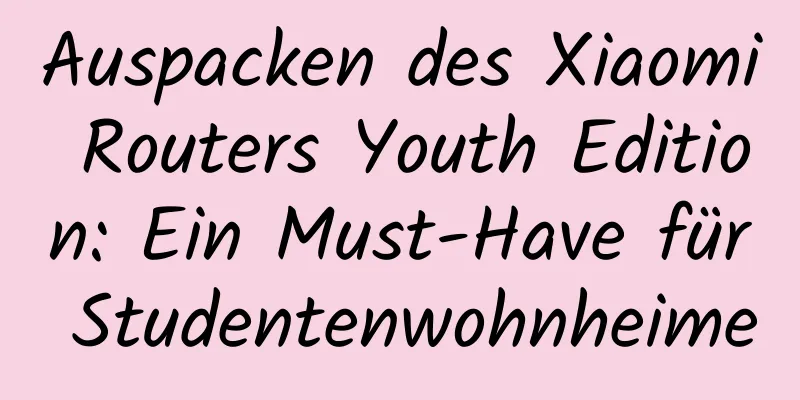 Auspacken des Xiaomi Routers Youth Edition: Ein Must-Have für Studentenwohnheime