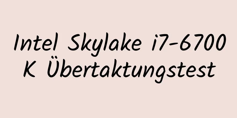 Intel Skylake i7-6700K Übertaktungstest