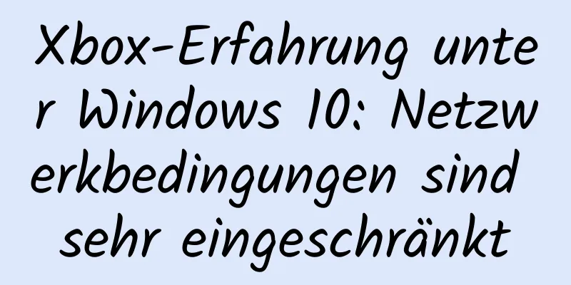 Xbox-Erfahrung unter Windows 10: Netzwerkbedingungen sind sehr eingeschränkt