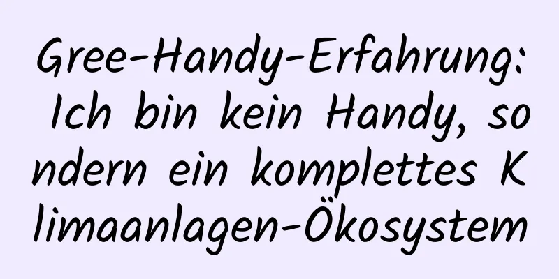 Gree-Handy-Erfahrung: Ich bin kein Handy, sondern ein komplettes Klimaanlagen-Ökosystem