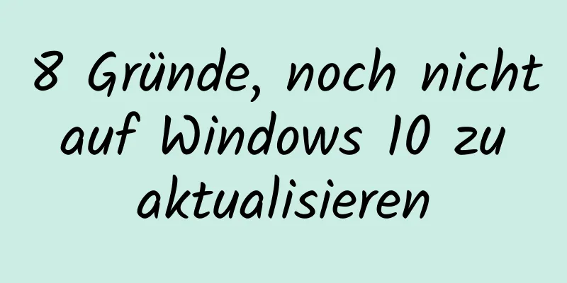 8 Gründe, noch nicht auf Windows 10 zu aktualisieren