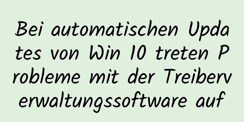 Bei automatischen Updates von Win 10 treten Probleme mit der Treiberverwaltungssoftware auf