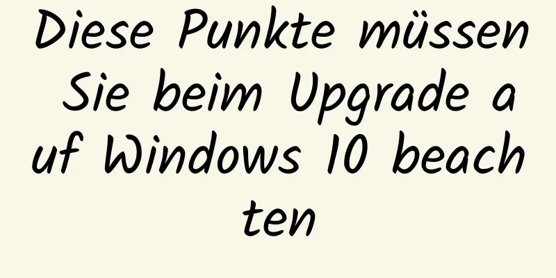 Diese Punkte müssen Sie beim Upgrade auf Windows 10 beachten