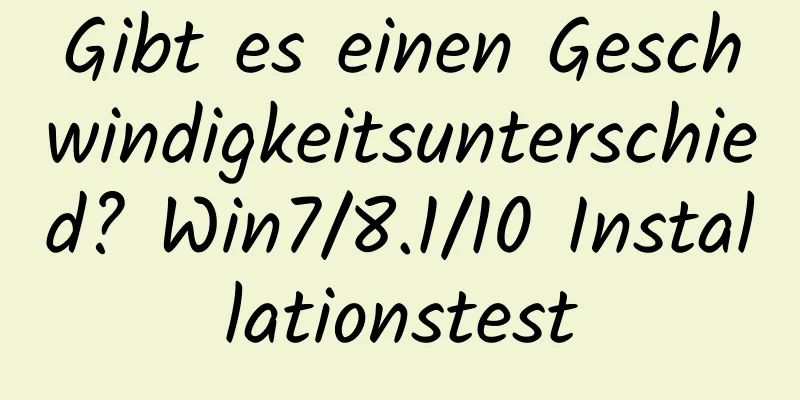 Gibt es einen Geschwindigkeitsunterschied? Win7/8.1/10 Installationstest