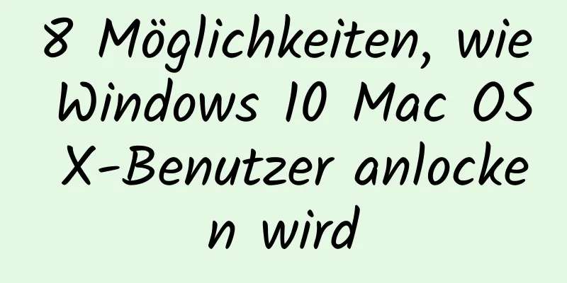 8 Möglichkeiten, wie Windows 10 Mac OS X-Benutzer anlocken wird