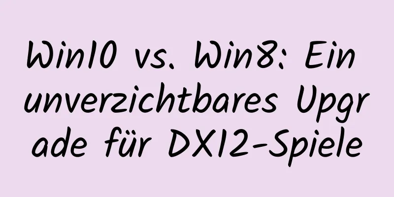Win10 vs. Win8: Ein unverzichtbares Upgrade für DX12-Spiele