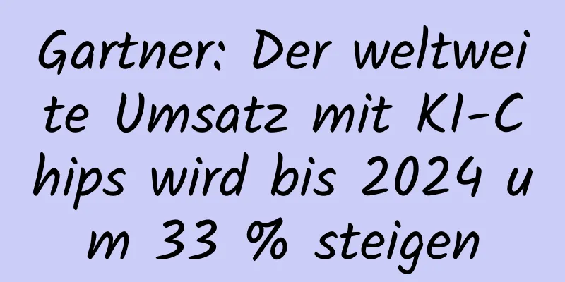 Gartner: Der weltweite Umsatz mit KI-Chips wird bis 2024 um 33 % steigen