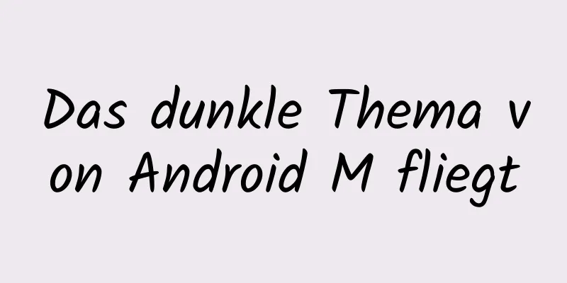 Das dunkle Thema von Android M fliegt