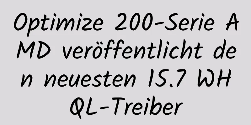 Optimize 200-Serie AMD veröffentlicht den neuesten 15.7 WHQL-Treiber