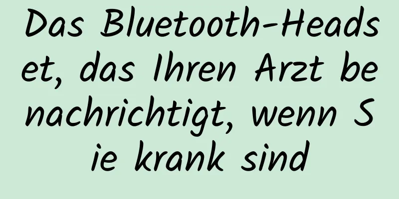 Das Bluetooth-Headset, das Ihren Arzt benachrichtigt, wenn Sie krank sind