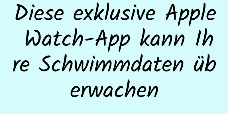 Diese exklusive Apple Watch-App kann Ihre Schwimmdaten überwachen