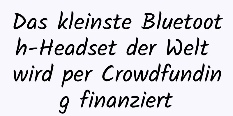 Das kleinste Bluetooth-Headset der Welt wird per Crowdfunding finanziert