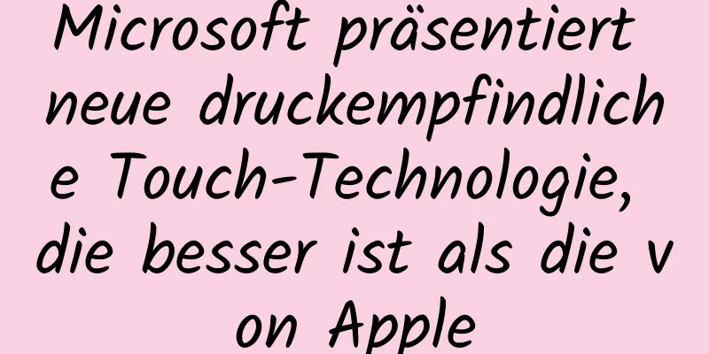 Microsoft präsentiert neue druckempfindliche Touch-Technologie, die besser ist als die von Apple