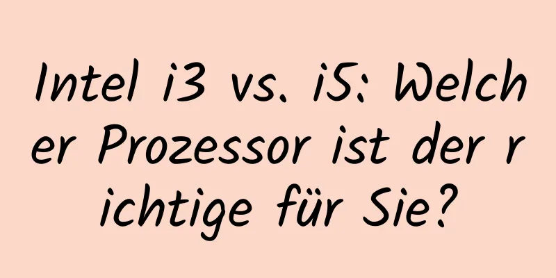 Intel i3 vs. i5: Welcher Prozessor ist der richtige für Sie?