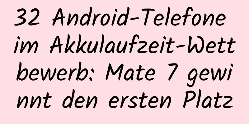 32 Android-Telefone im Akkulaufzeit-Wettbewerb: Mate 7 gewinnt den ersten Platz