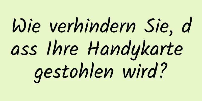 Wie verhindern Sie, dass Ihre Handykarte gestohlen wird?