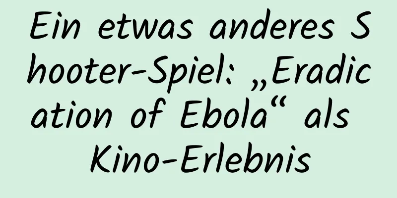 Ein etwas anderes Shooter-Spiel: „Eradication of Ebola“ als Kino-Erlebnis