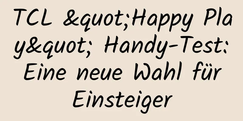 TCL "Happy Play" Handy-Test: Eine neue Wahl für Einsteiger