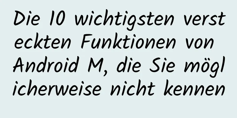 Die 10 wichtigsten versteckten Funktionen von Android M, die Sie möglicherweise nicht kennen