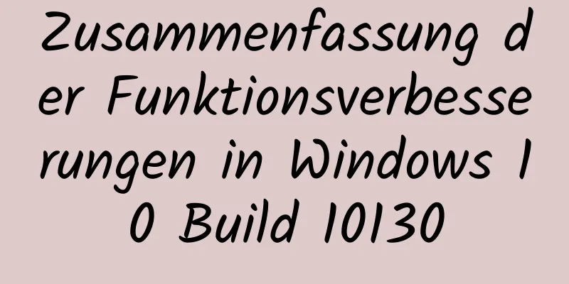 Zusammenfassung der Funktionsverbesserungen in Windows 10 Build 10130