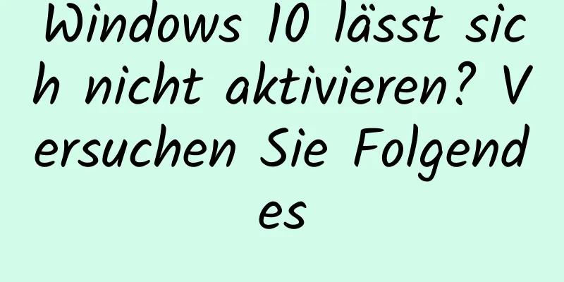Windows 10 lässt sich nicht aktivieren? Versuchen Sie Folgendes