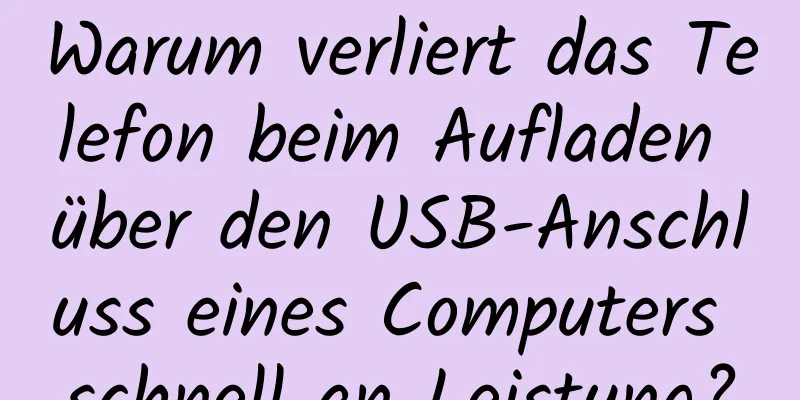 Warum verliert das Telefon beim Aufladen über den USB-Anschluss eines Computers schnell an Leistung?