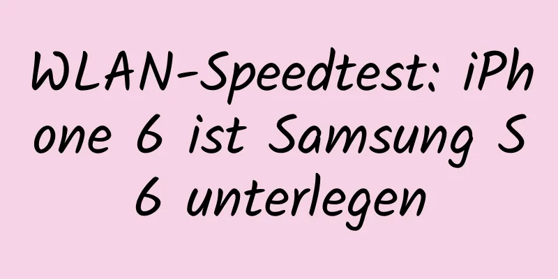 WLAN-Speedtest: iPhone 6 ist Samsung S6 unterlegen