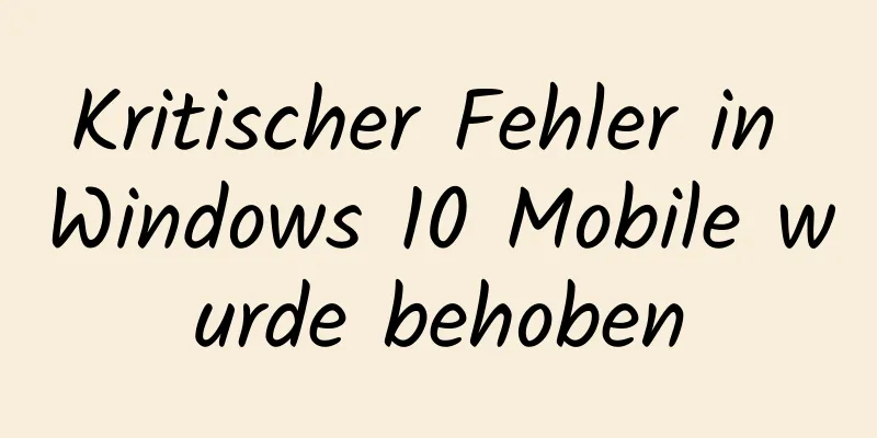 Kritischer Fehler in Windows 10 Mobile wurde behoben