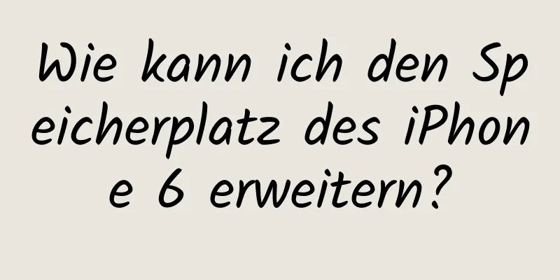 Wie kann ich den Speicherplatz des iPhone 6 erweitern?