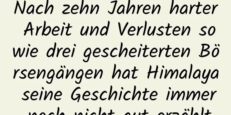 Nach zehn Jahren harter Arbeit und Verlusten sowie drei gescheiterten Börsengängen hat Himalaya seine Geschichte immer noch nicht gut erzählt