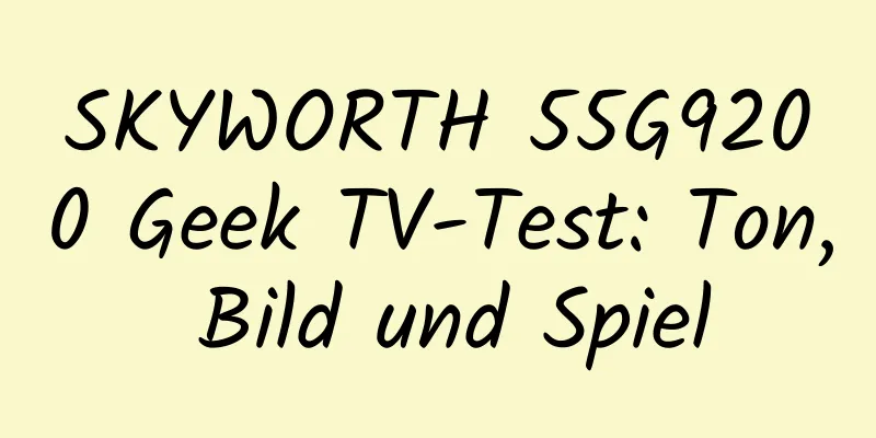 SKYWORTH 55G9200 Geek TV-Test: Ton, Bild und Spiel