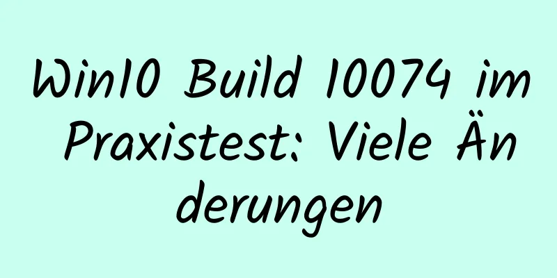 Win10 Build 10074 im Praxistest: Viele Änderungen