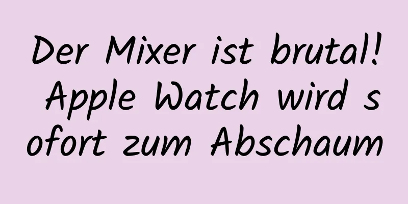 Der Mixer ist brutal! Apple Watch wird sofort zum Abschaum